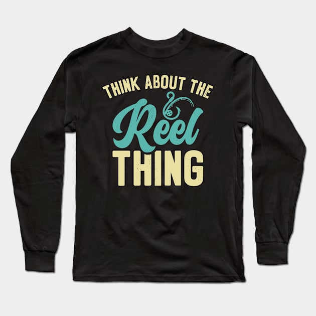 Think About the Reel Thing Fishing Hobby Long Sleeve T-Shirt by Tom´s TeeStore